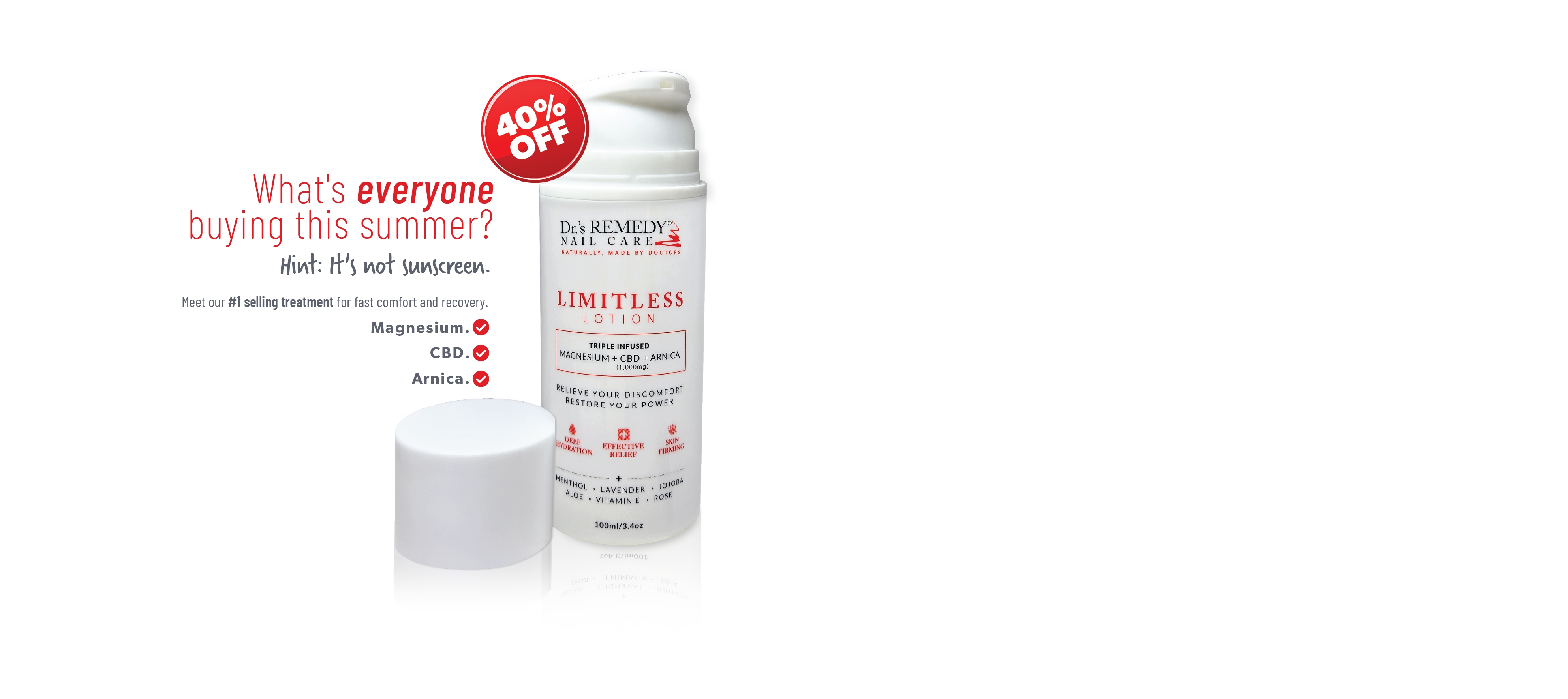 SPECIAL SUMMER EVENT    OUR 1 SELLING  LIMITLESS LOTION  40 OFF    Replace Sore Muscles  Aching Joints  And Tired Feet With Our Doctor Developed Recovery Formula    FAST RELIEF AMAZING RESULTS  SAVE 40 BEFORE THIS OFFER DISAPPEARS  OFFER ENDS 7312026  RETAIL PURCHASE ONLY WHILE SUPPLIES LAST  Shop Now