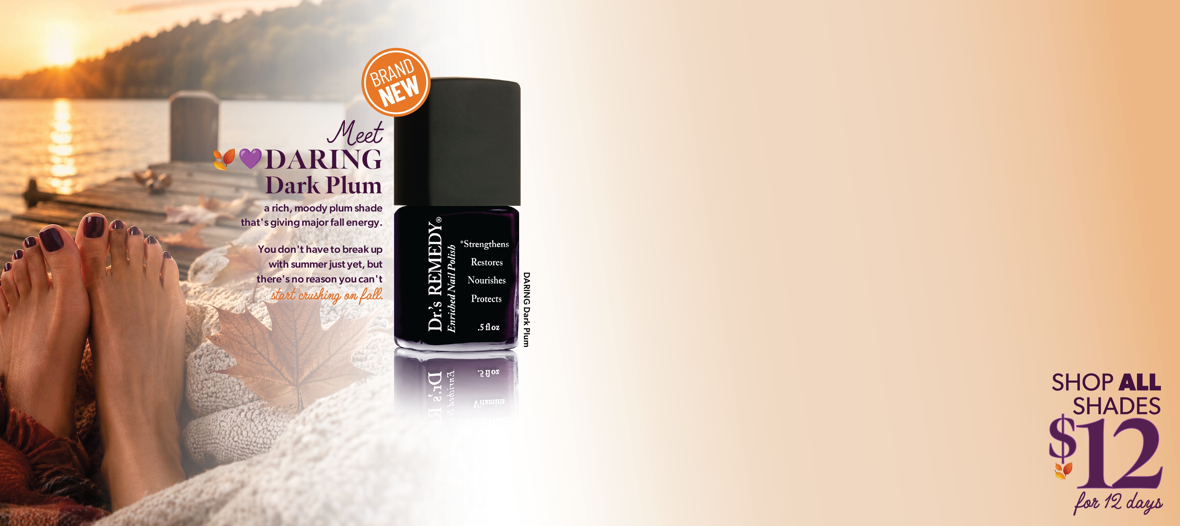 MEET OUR NEW DARKING DARK PLUM  And Celebrate Fall With Our Seasonal Offerandmdash     ALL SHADES  ONLY 12  HURRY  OFFER ENDS IN 12 DAYS  NEW DARING Dark Plumandmdash  A Rich  Moody Plum  Shade Thats Giving Major Fall Energy  Because August Is For Holding Onto Summer  A Little Longerand Falling For Whats Next   Use Code  DARING2026 ENDS 8192026  RETAIL PURCHASE ONLY WHILE SUPPLIES LAST  Shop Now