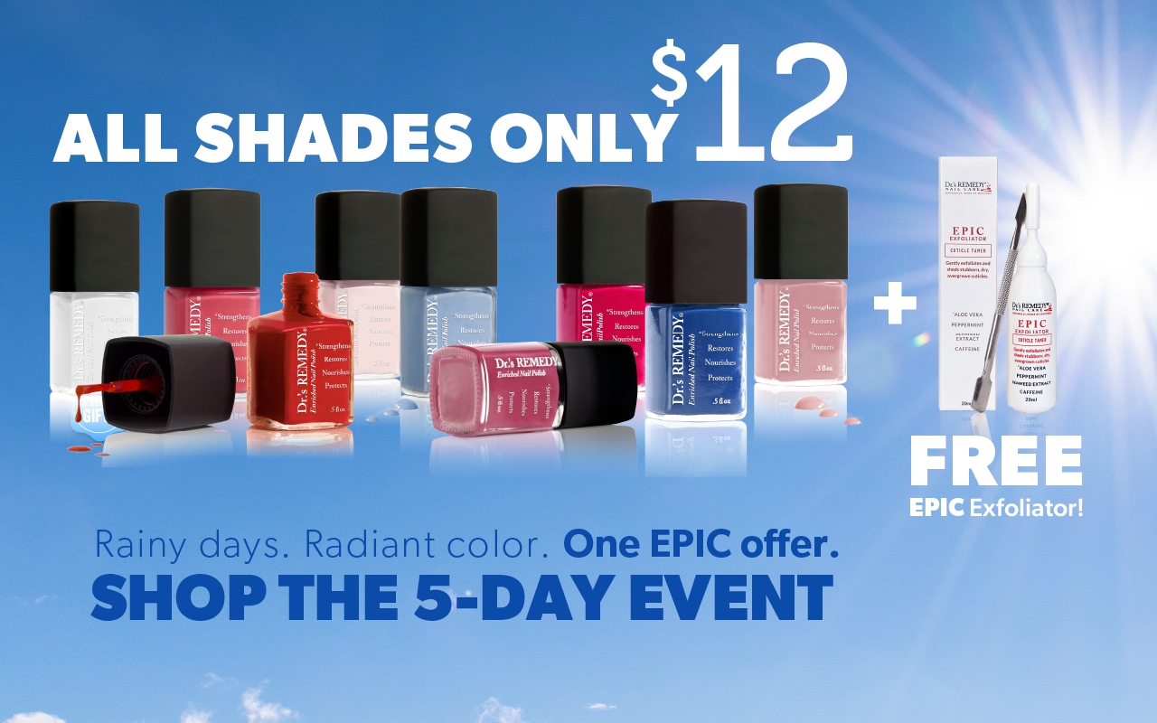 Rainy Weekend But Our Forecast Is EPIC  ALL SHADES ONLY 12  Plus     FREE EPIC EXFOLIATOR  Shop The 5 Day Event  Use Code  EPIC2026 ENDS 9292026  RETAIL PURCHASE ONLY WHILE SUPPLIES LAST  Shop NAIL SHADES